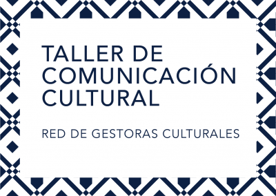 Taller de Comunicación Cultural | Red de Gestoras Culturales