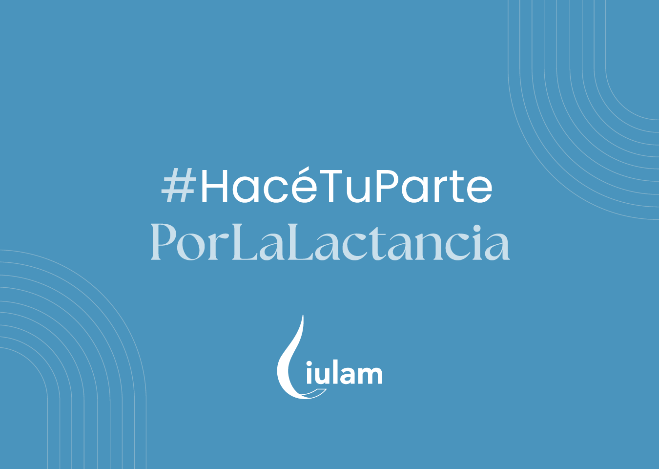 Creatividad, key visual y estrategia de comunicación para #HacéTuPartePorLaLactancia | IULAM